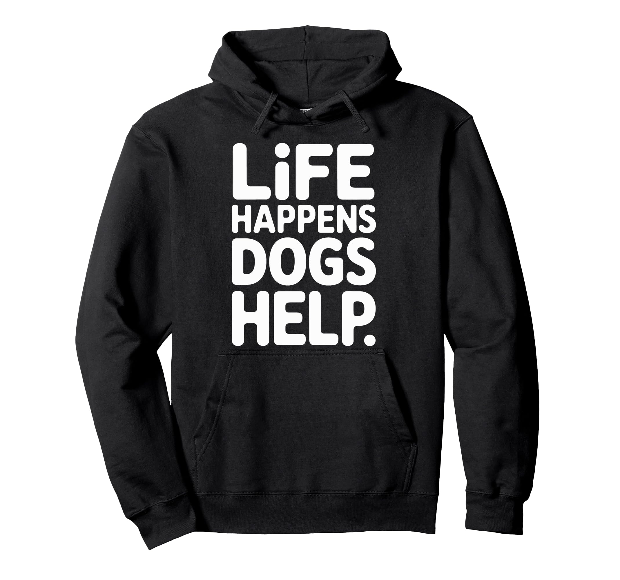 Support Dogs Life Happens Dogs Help Hoodie - Custom Art Print Unisex - T-Shirt, Sweatshirt, Hoodie