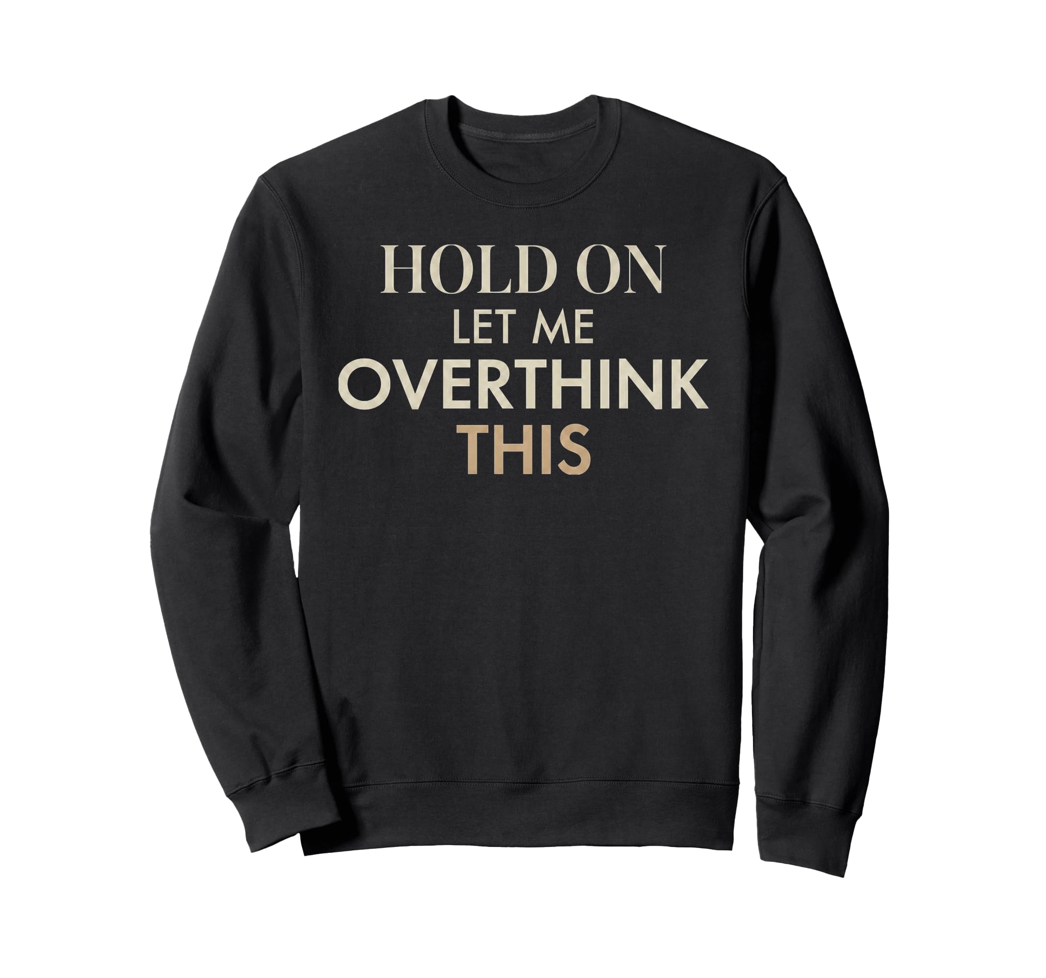 Overthinking Anxiety Funny Self Sweatshirt - Casual Everyday Wear Unisex - T-Shirt, Sweatshirt, Hoodie