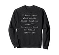 I Dont Care What People Think Sweatshirt - Custom Art Print Unisex - T-Shirt, Sweatshirt, Hoodie