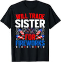 Will Trade Sister for Fireworks 4th of July Patriotic T-Shirt Unisex T-shirt, Sweatshirt, Hoodie, Long Sleeve Tee - T-Shirt, Sweatshirt, Hoodie