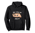 Pregnancy Mom Mother See You July Hoodie - Fun Novelty Design Unisex - T-Shirt, Sweatshirt, Hoodie