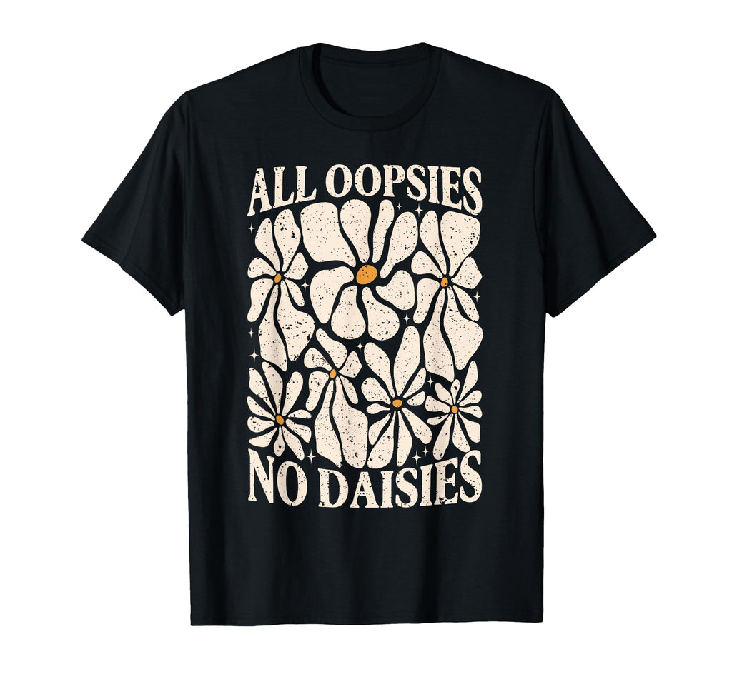 All Oopsies No Daisies Boho Mental T-Shirt - Aesthetic Graphic Men Women - T-Shirt, Sweatshirt, Hoodie