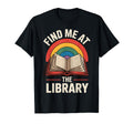 Find Me Library Librarian Bookworm T-Shirt - Novelty Apparel Men Women - T-Shirt, Sweatshirt, Hoodie