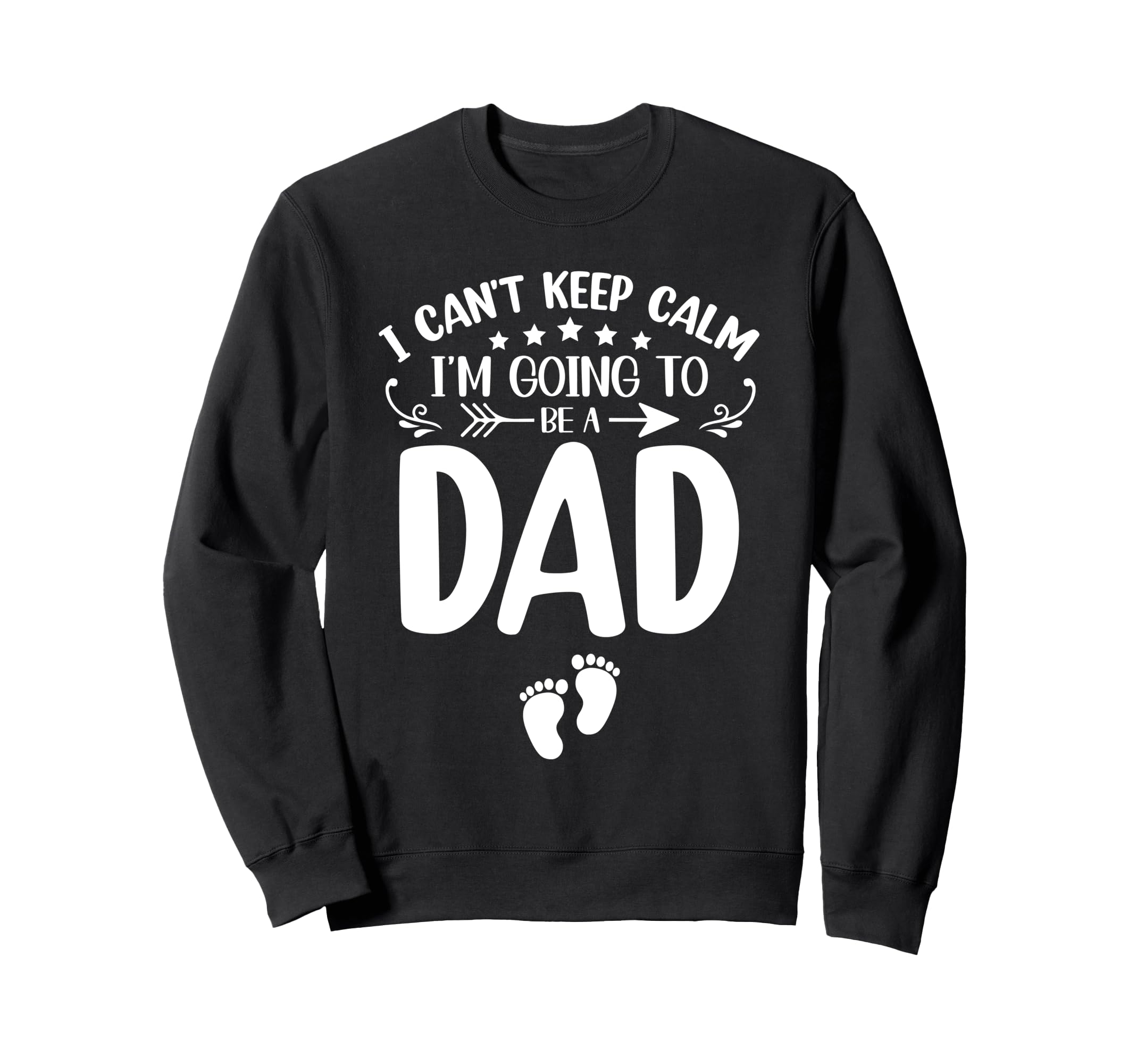 I Cant Keep Calm Im Going To Be Dad Sweatshirt - Trendy Graphic Men Women - T-Shirt, Sweatshirt, Hoodie