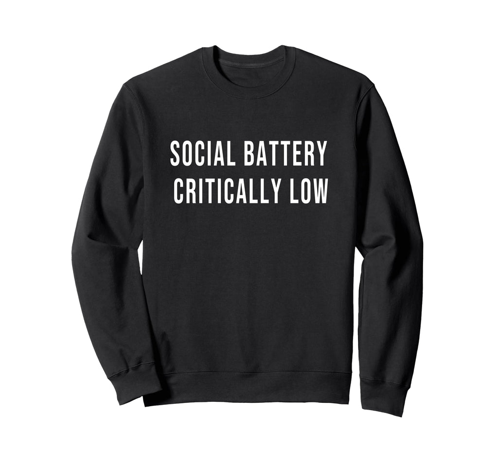 Social Battery Critically Low Sweatshirt - Unique Graphic Men Women - T-Shirt, Sweatshirt, Hoodie