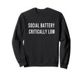 Social Battery Critically Low Sweatshirt - Unique Graphic Men Women - T-Shirt, Sweatshirt, Hoodie