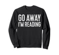Go Away Im Reading Book Lover Sweatshirt - Unique Graphic for Adults - T-Shirt, Sweatshirt, Hoodie