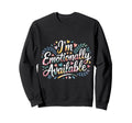 Im Emotionally Available Self Sweatshirt - Casual Everyday Wear Unisex - T-Shirt, Sweatshirt, Hoodie