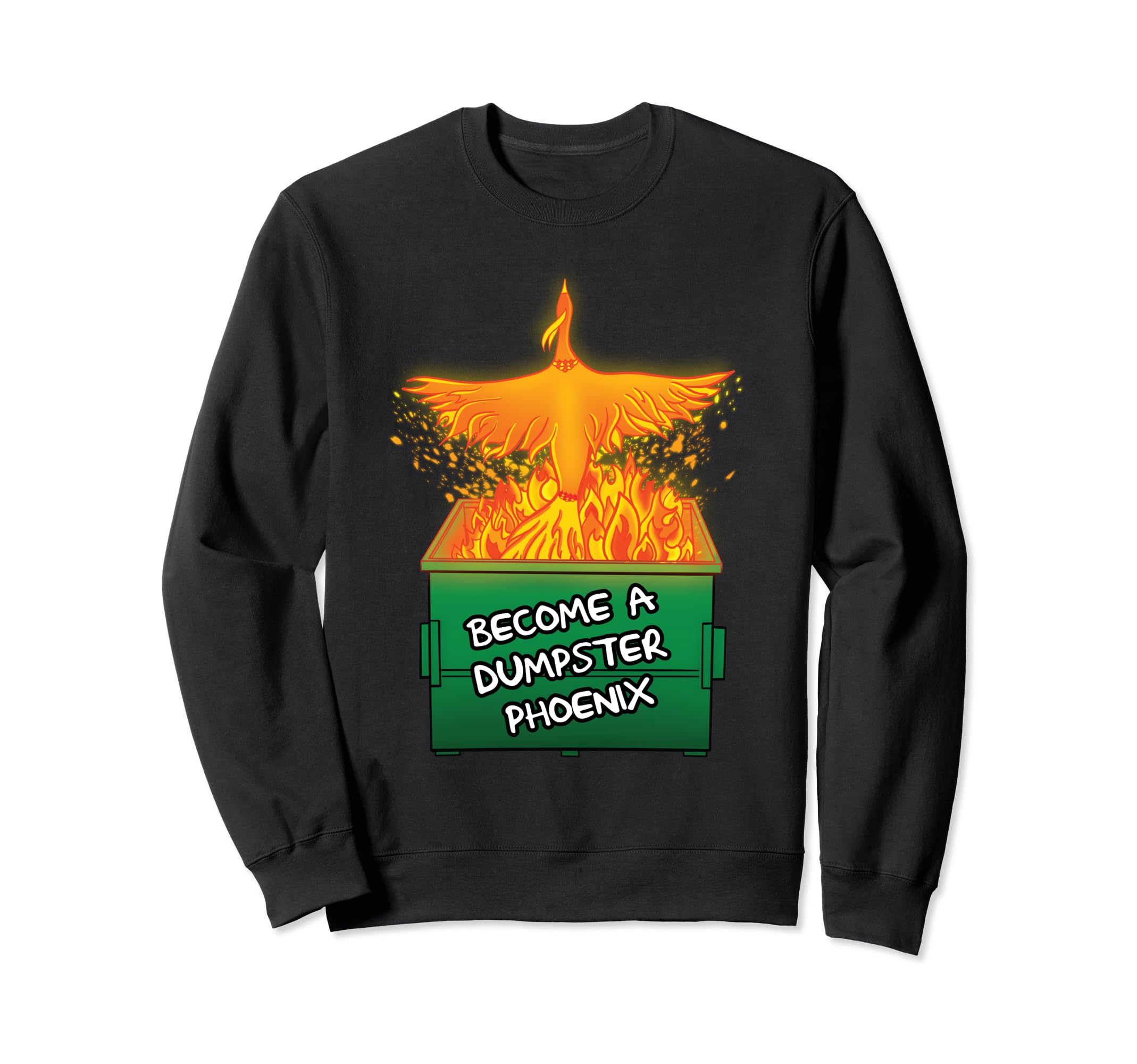 Become Dumpster Phoenix Funny Sweatshirt - Novelty Apparel Men Women - T-Shirt, Sweatshirt, Hoodie