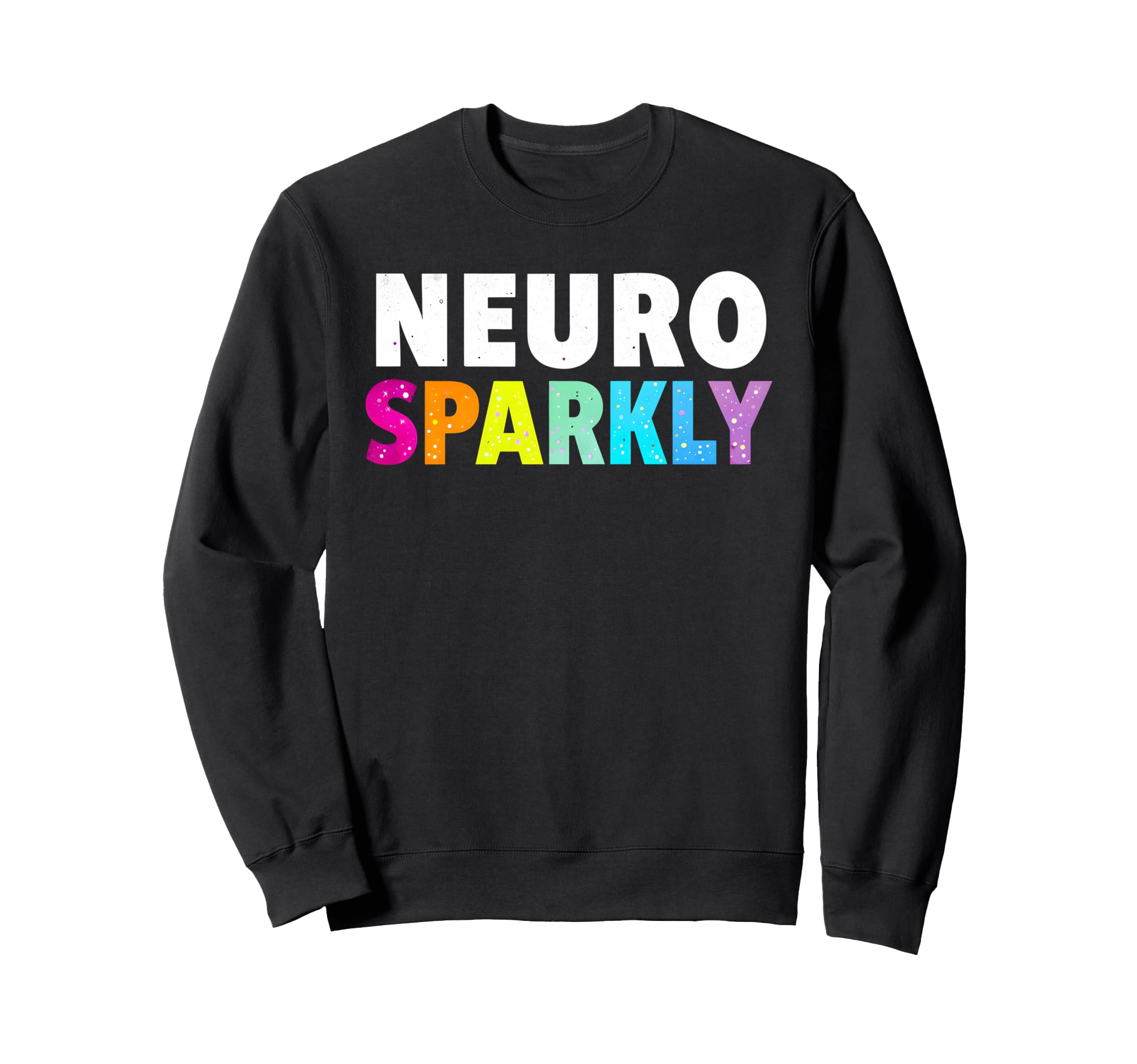 Neuro Sparkly Adhd Neurodivergents Sweatshirt - Minimalist Print Men Women - T-Shirt, Sweatshirt, Hoodie