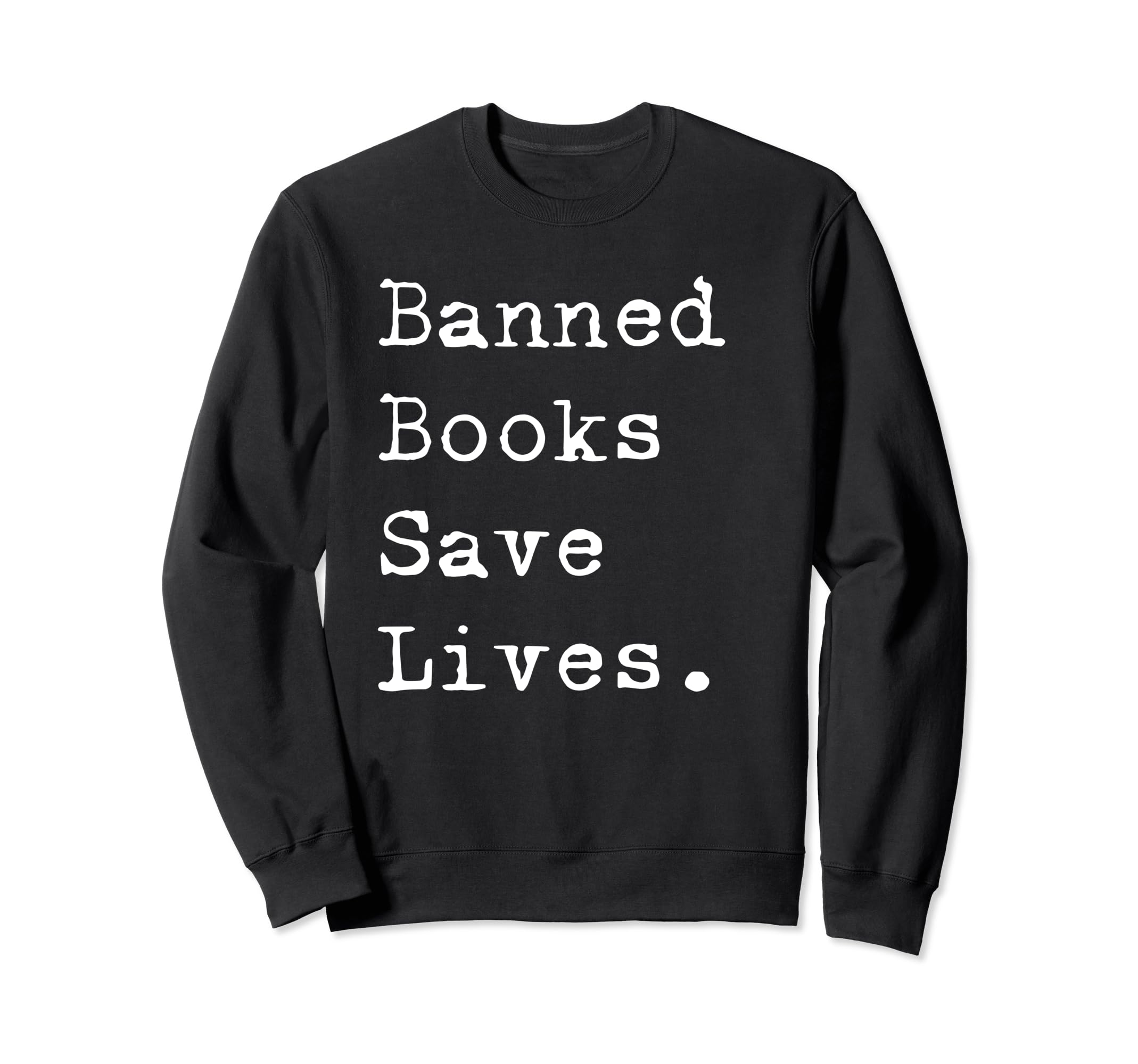 I Read Banned Books Save Lives Sweatshirt - Fun Novelty Design Men Women - T-Shirt, Sweatshirt, Hoodie
