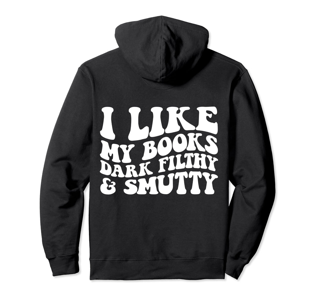 I Like My Books Dark Filthy And Smutty Hoodie - Graphic Print Men Women - T-Shirt, Sweatshirt, Hoodie