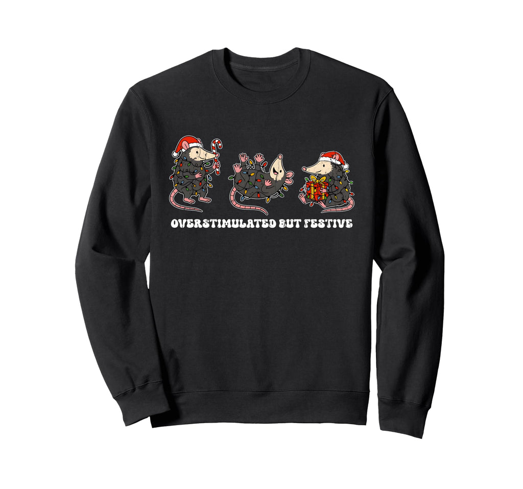 Overstimulated But Festive Funny Sweatshirt - Streetwear Style for Adults - T-Shirt, Sweatshirt, Hoodie