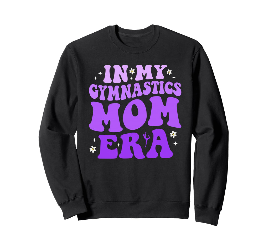 Funny My Gymnastics Mom Era Sweatshirt - Streetwear Style Men Women - T-Shirt, Sweatshirt, Hoodie