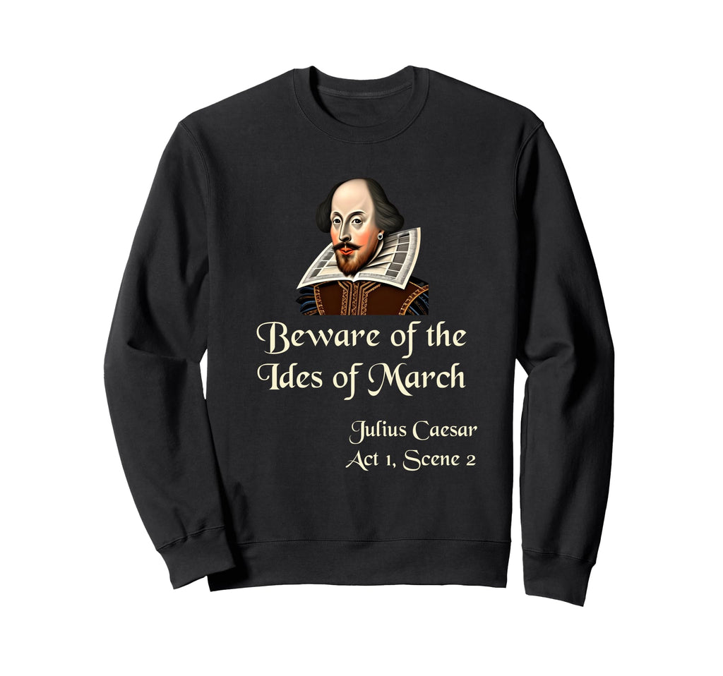 Shakespeare Beware Ides March Sweatshirt - Unique Graphic Men Women - T-Shirt, Sweatshirt, Hoodie