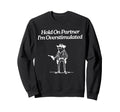 Hold Partner Im Overstimulated Cowboy Sweatshirt - Custom Art Print Unisex - T-Shirt, Sweatshirt, Hoodie