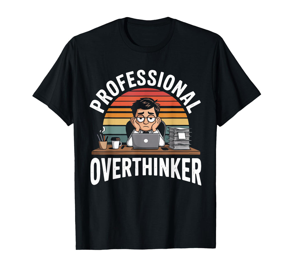 Professional Overthinker Humorous T-Shirt - Streetwear Style for Adults - T-Shirt, Sweatshirt, Hoodie