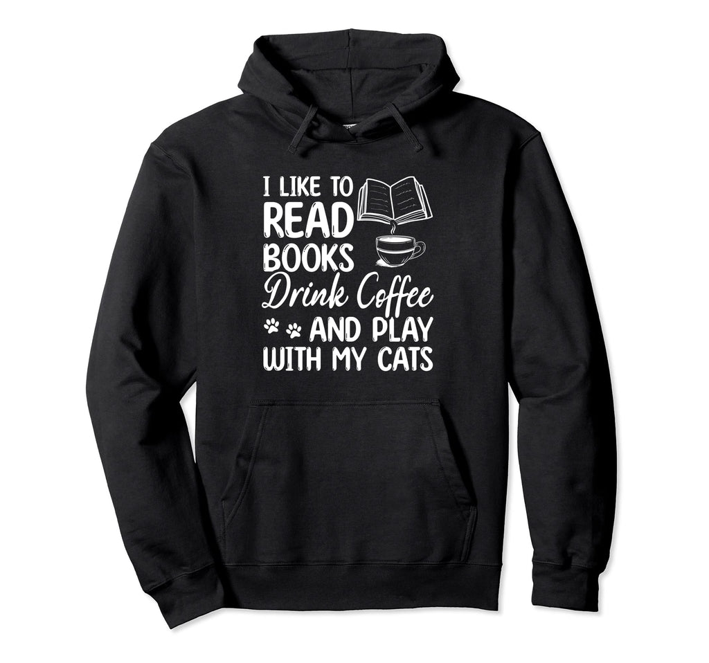 I Like To Read Books Drink Coffee And Hoodie - Custom Art Print Men Women - T-Shirt, Sweatshirt, Hoodie