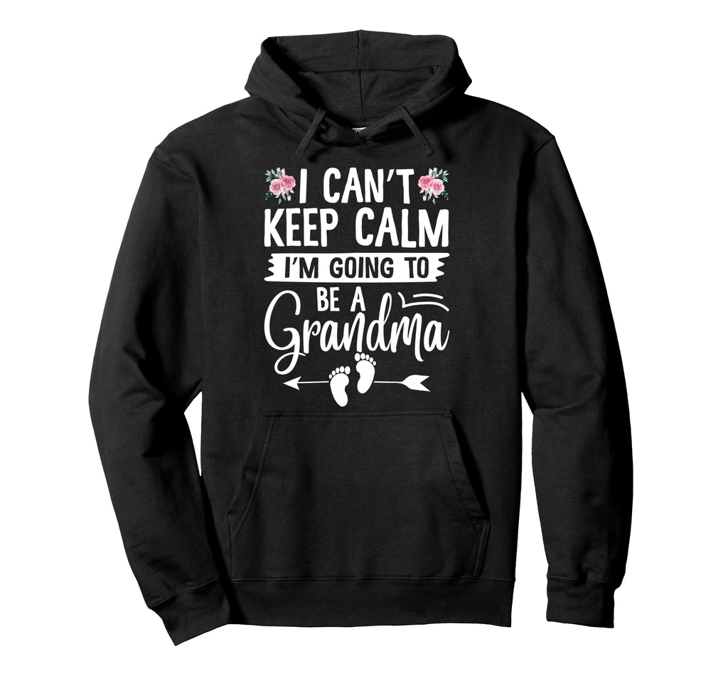 I Cant Keep Calm Im Going To Be Grandma Hoodie - Trendy Graphic Unisex - T-Shirt, Sweatshirt, Hoodie