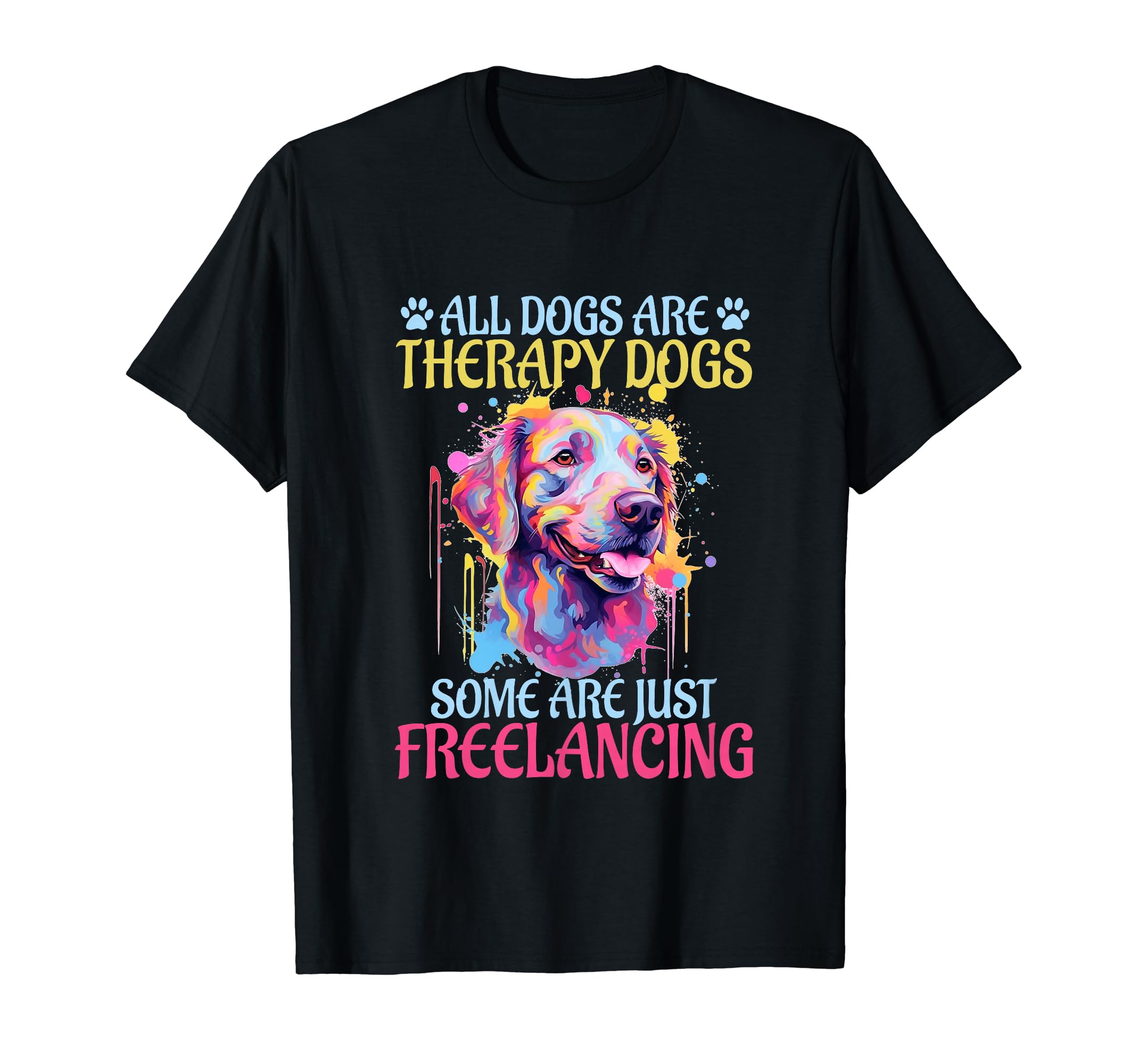Therapist Some Dogs Are Just T-Shirt - Fun Novelty Design Men Women - T-Shirt, Sweatshirt, Hoodie