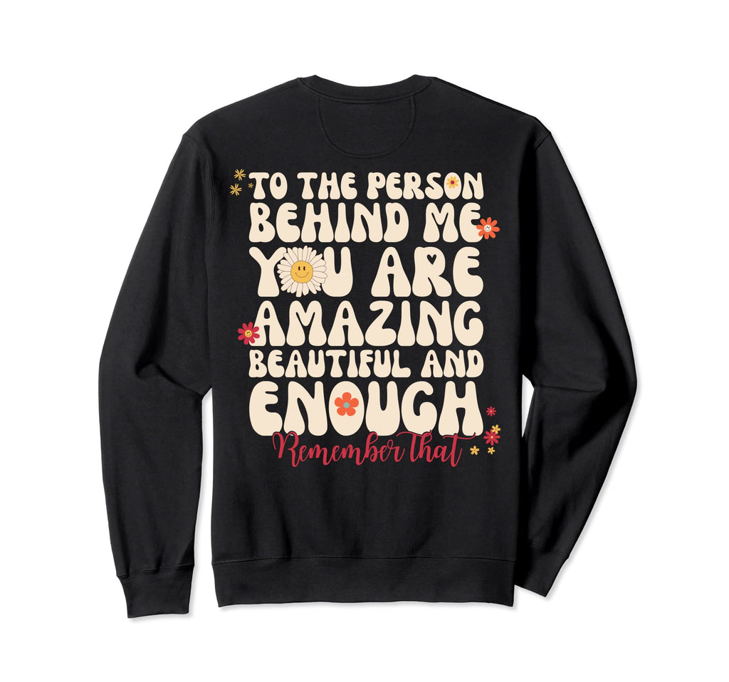 To Person Behind Me You Are Amazing Sweatshirt - Unique Graphic Men Women - T-Shirt, Sweatshirt, Hoodie