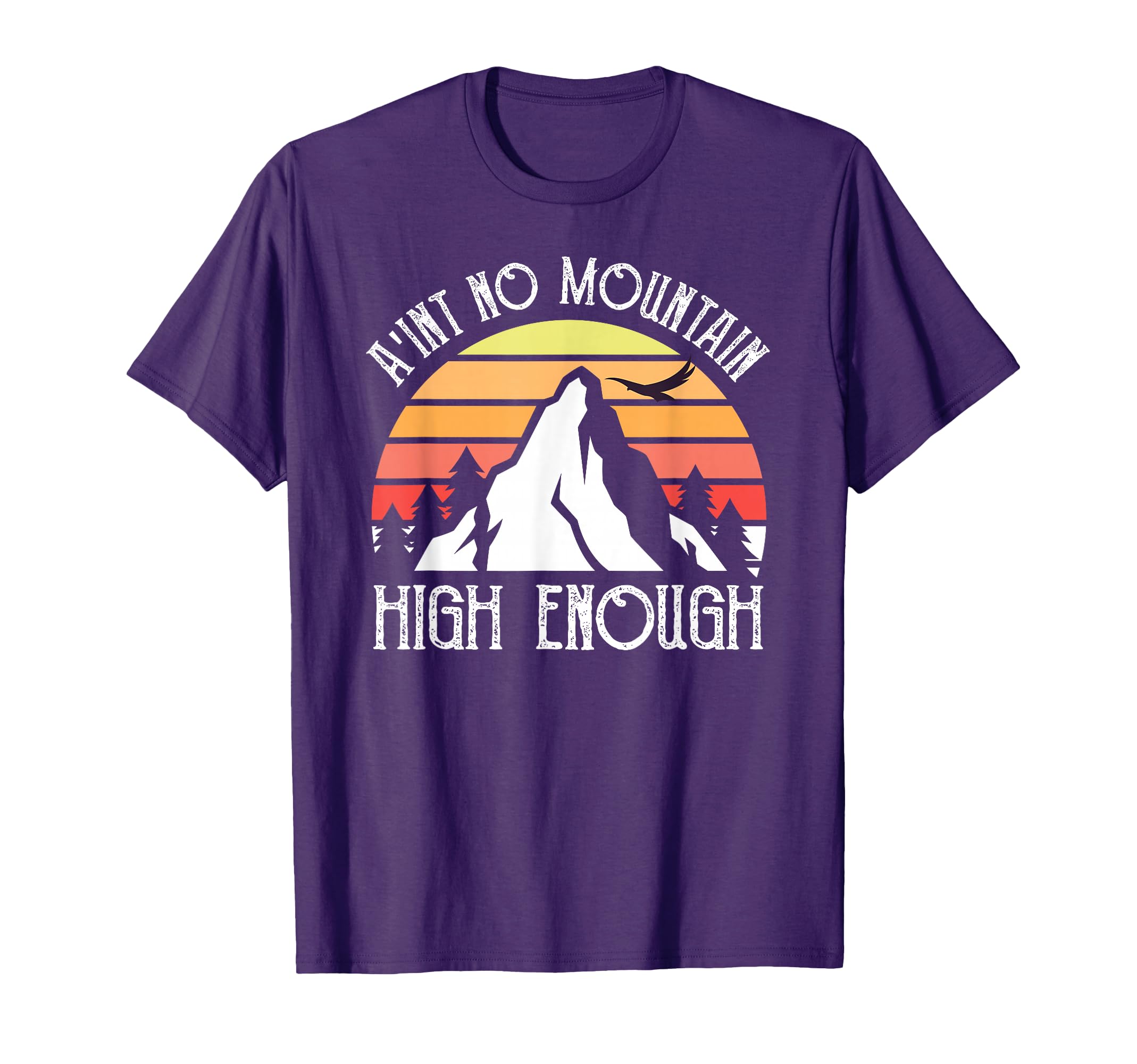 Distressed Aint No Mountain High Enough T-Shirt - Unique Graphic for Adults - T-Shirt, Sweatshirt, Hoodie