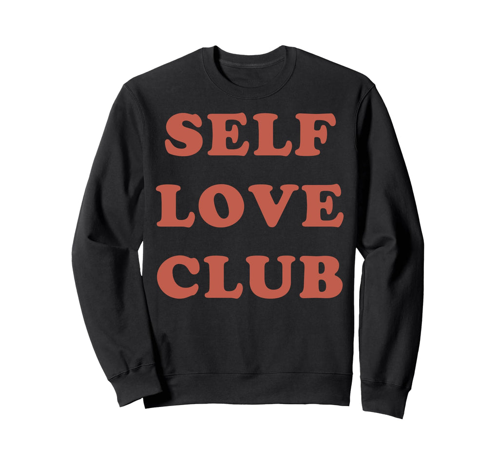 Self Love Club Motivational Verbiage Sweatshirt - Novelty Apparel Unisex - T-Shirt, Sweatshirt, Hoodie