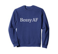 Bossy Af Sweatshirt - Unique Graphic for Adults - T-Shirt, Sweatshirt, Hoodie