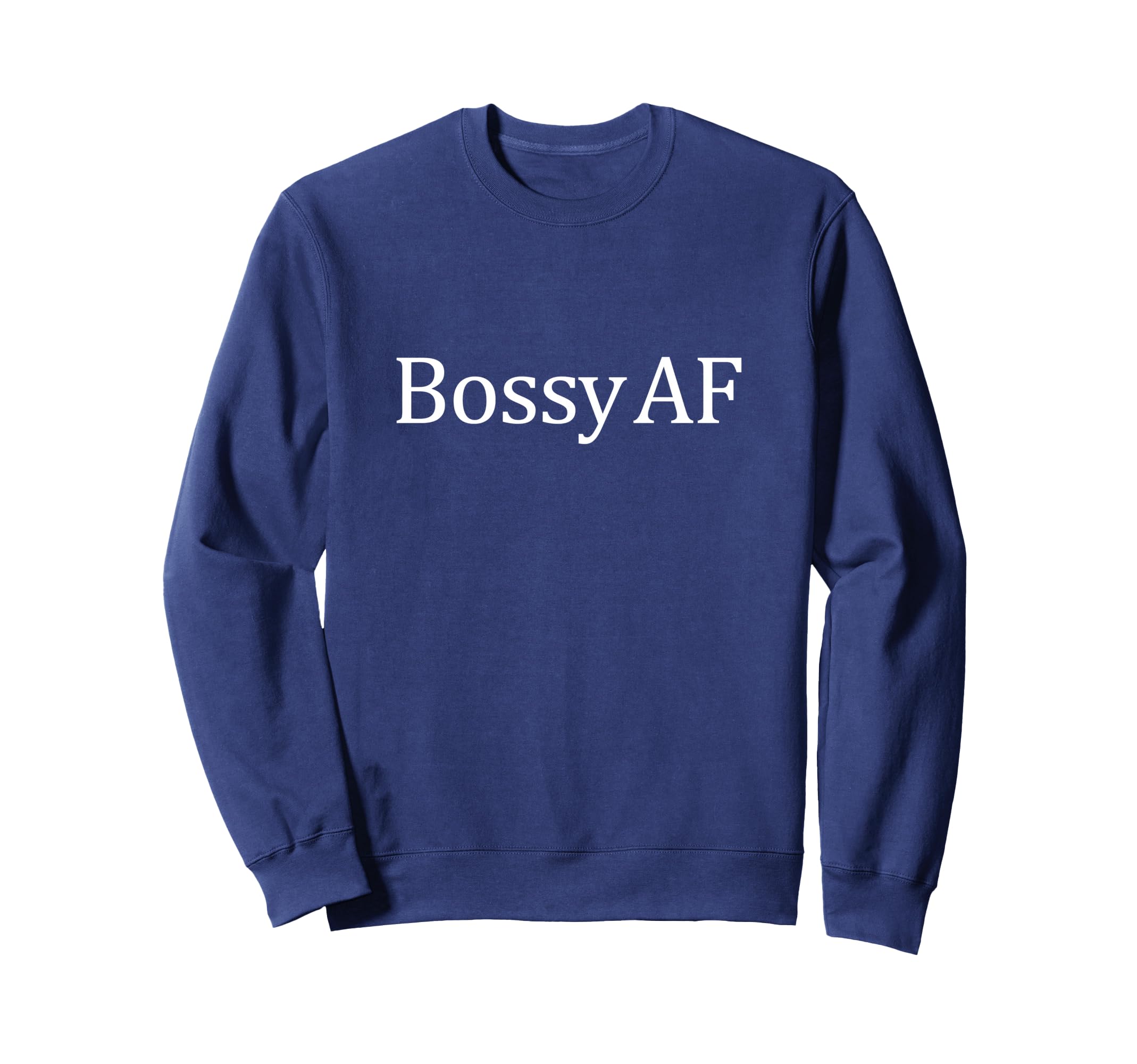 Bossy Af Sweatshirt - Unique Graphic for Adults - T-Shirt, Sweatshirt, Hoodie