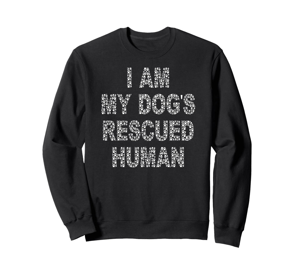 I Am My Dogs Rescued Human Dogs Sweatshirt - Fun Novelty Design for Adults - T-Shirt, Sweatshirt, Hoodie