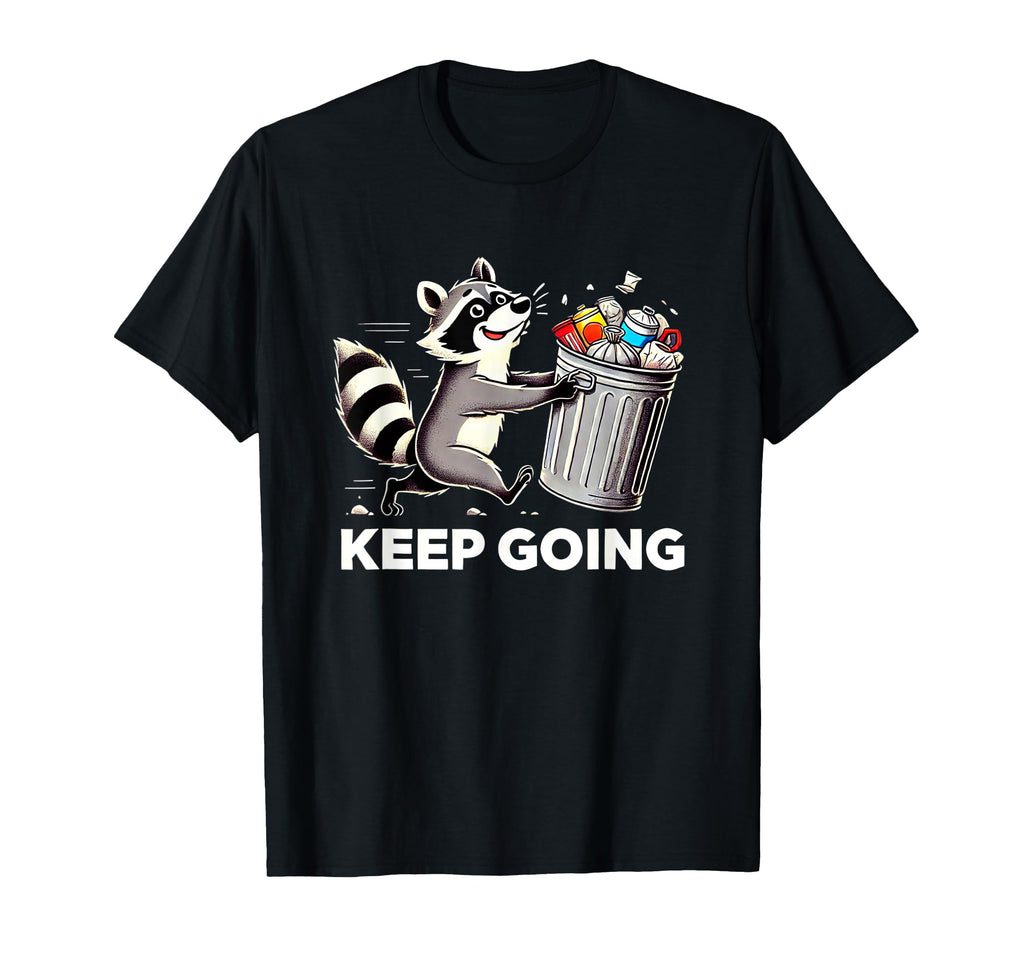 Raccoon Motivation Keep Going Garbage T-Shirt - Novelty Apparel for Adults - T-Shirt, Sweatshirt, Hoodie