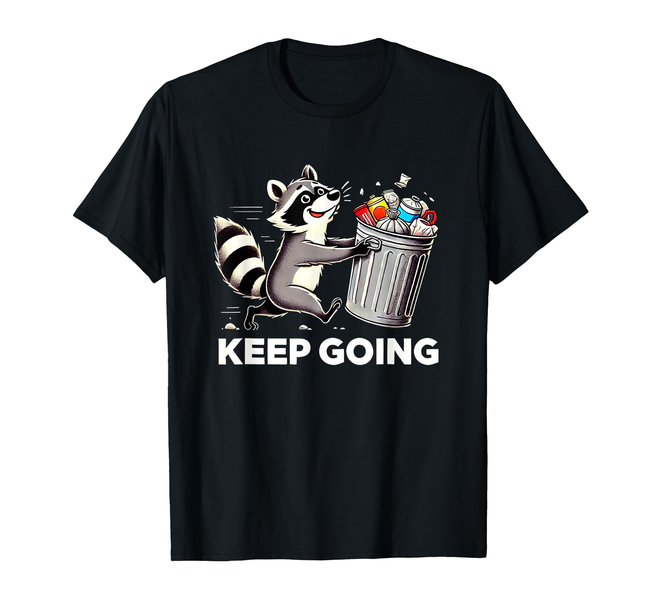 Raccoon Motivation Keep Going Garbage T-Shirt - Novelty Apparel for Adults - T-Shirt, Sweatshirt, Hoodie