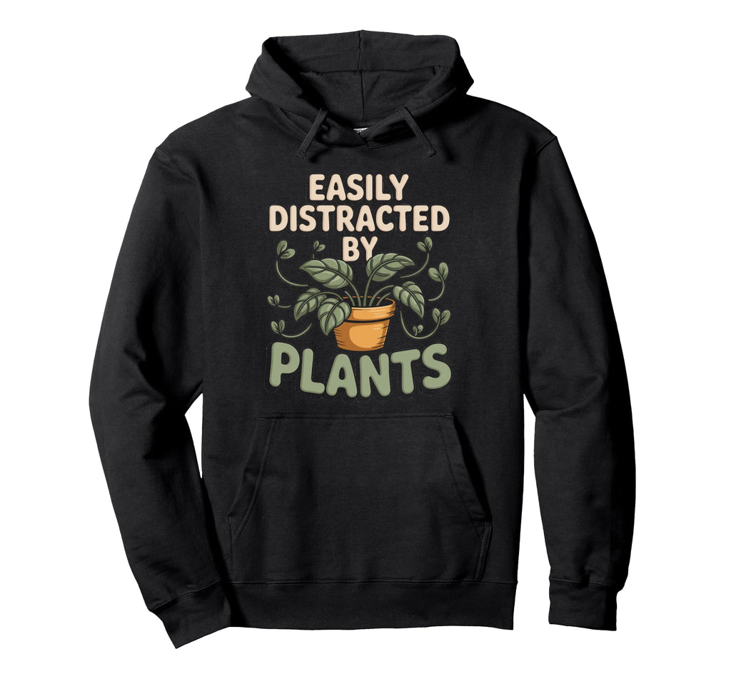 Easily Distracted Plants Plant Lover Hoodie - Unique Graphic Unisex - T-Shirt, Sweatshirt, Hoodie