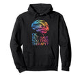 Ok But Have You Tried Therapy Mental Hoodie - Streetwear Style Men Women - T-Shirt, Sweatshirt, Hoodie