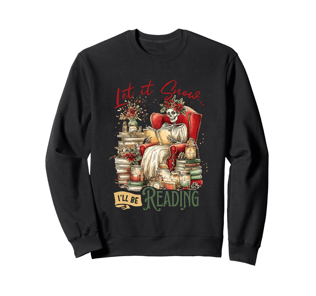 Let It Snow Ill Be Reading Skeleton Sweatshirt - Graphic Print Men Women - T-Shirt, Sweatshirt, Hoodie
