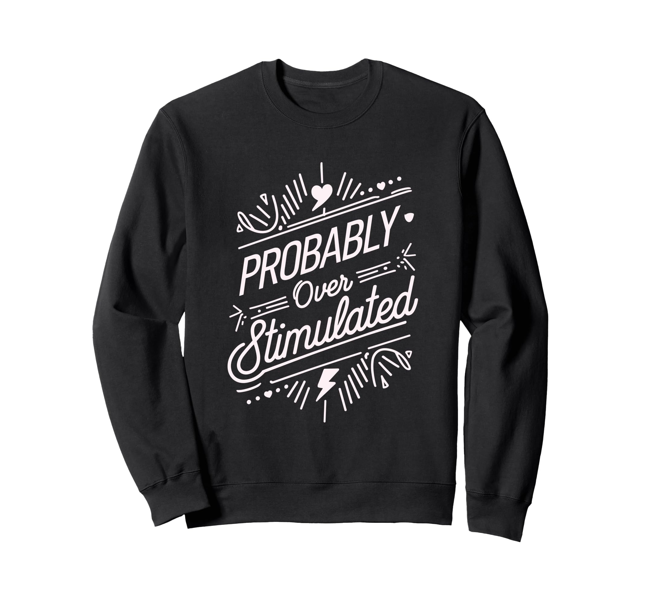 Probably Overstimulated Psychology Sweatshirt - Streetwear Style Unisex - T-Shirt, Sweatshirt, Hoodie