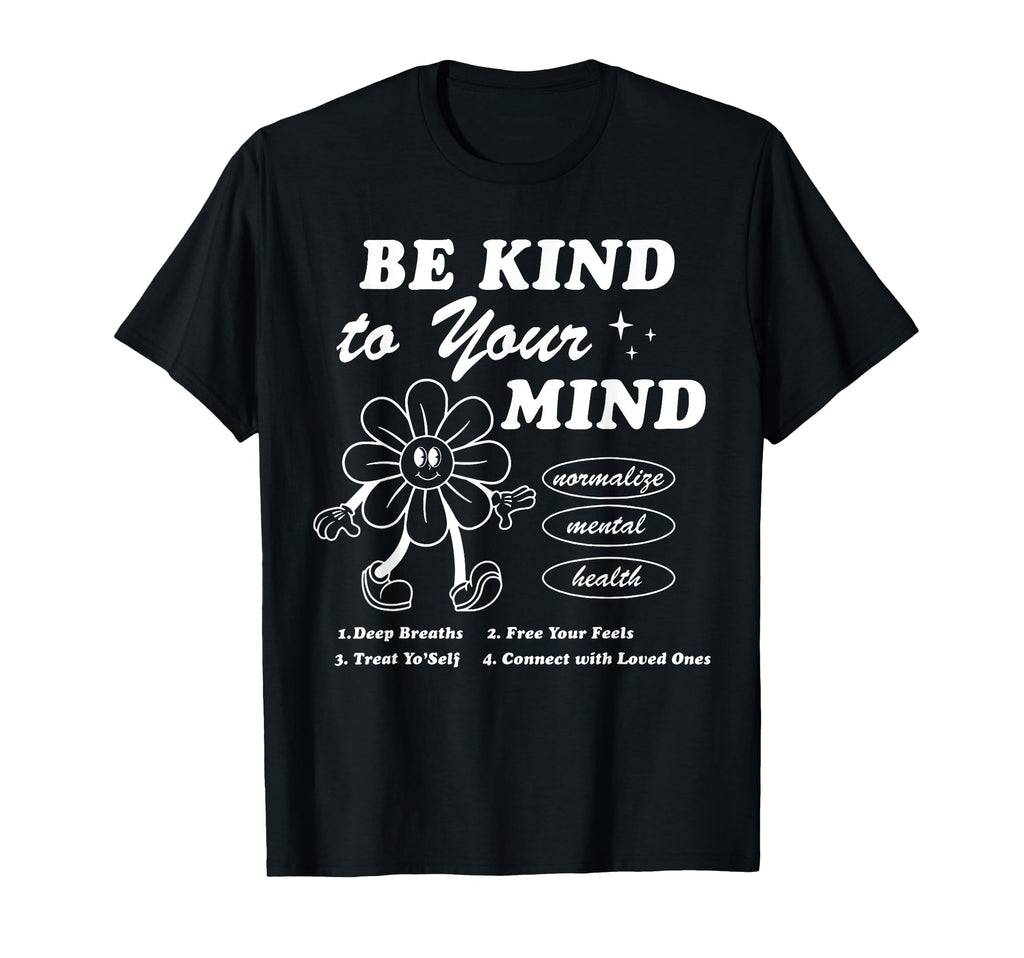 Be Kind To Your Mind Aesthetic Trend T-Shirt - Trendy Graphic Unisex - T-Shirt, Sweatshirt, Hoodie
