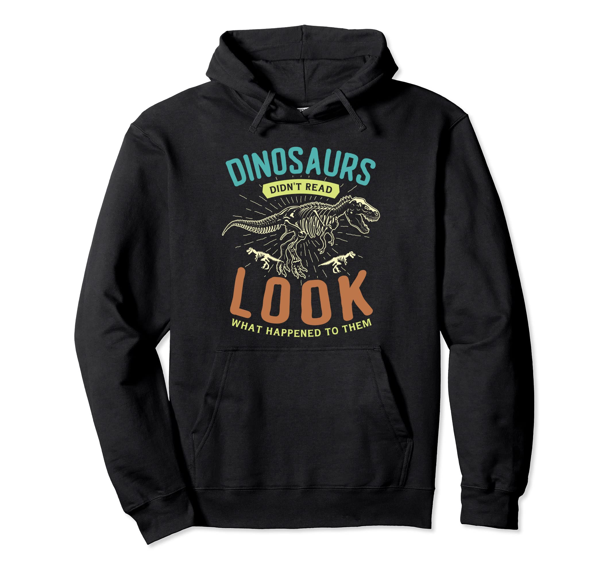 Dinosaurs Didnt Read What Happened To Hoodie - Streetwear Style Men Women - T-Shirt, Sweatshirt, Hoodie