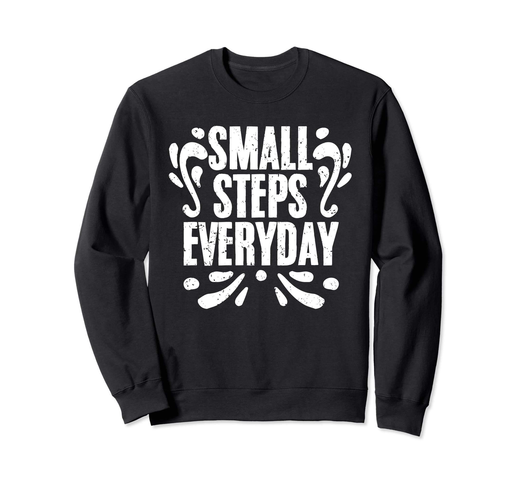Small Steps Everyday Motivational Sweatshirt - Aesthetic Graphic Men Women - T-Shirt, Sweatshirt, Hoodie