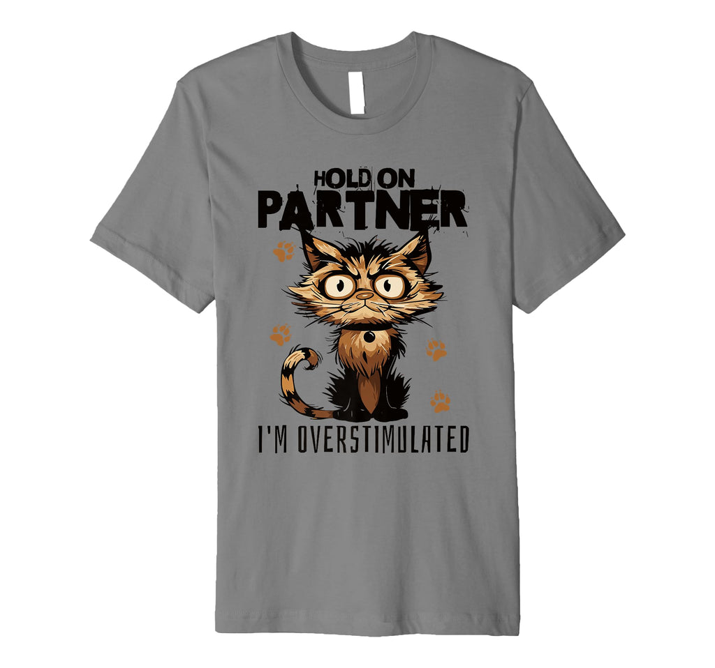 Funny Hold Partner Im Overstimulated T-Shirt - Custom Art Print Unisex - T-Shirt, Sweatshirt, Hoodie