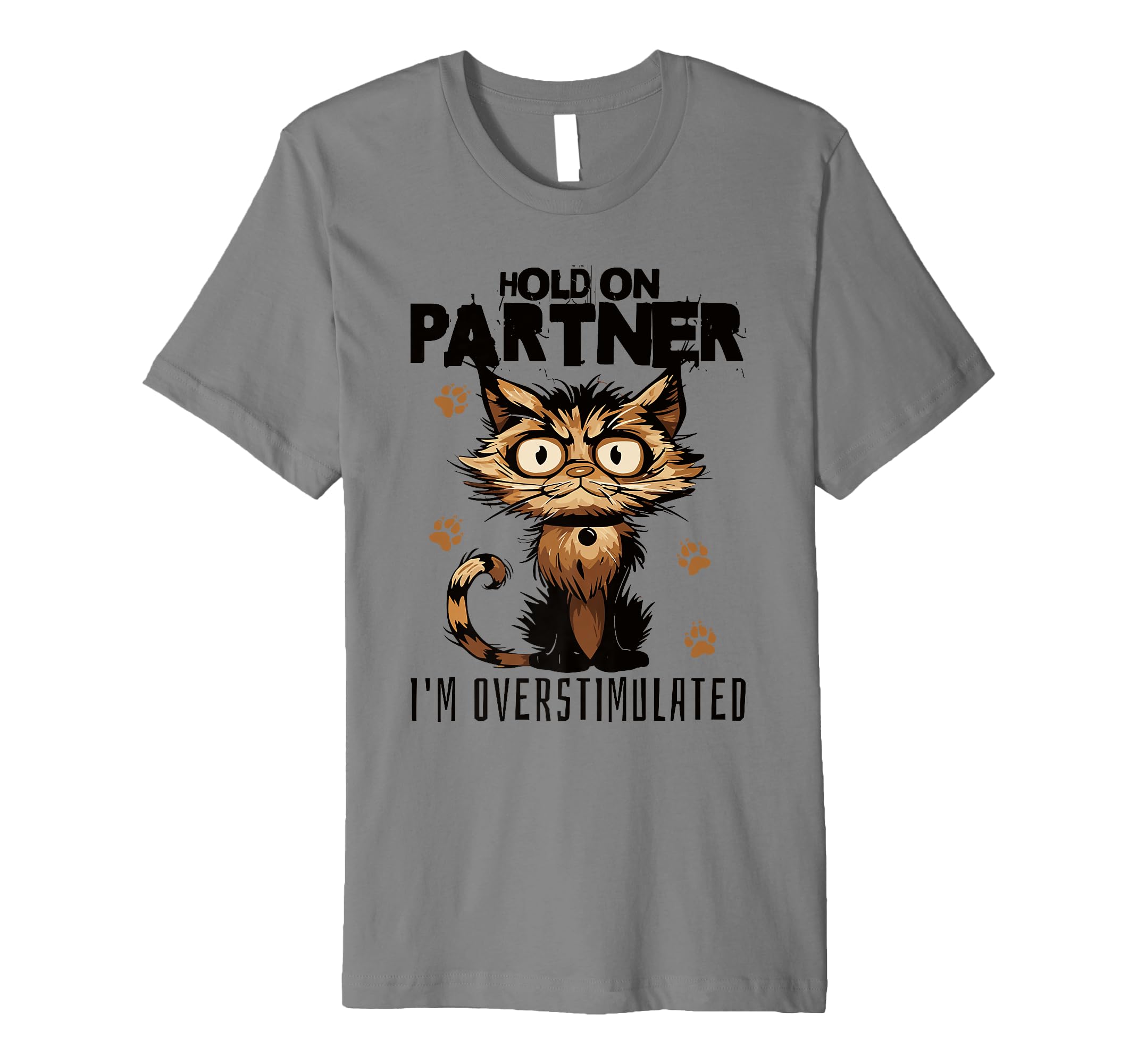 Funny Hold Partner Im Overstimulated T-Shirt - Custom Art Print Unisex - T-Shirt, Sweatshirt, Hoodie