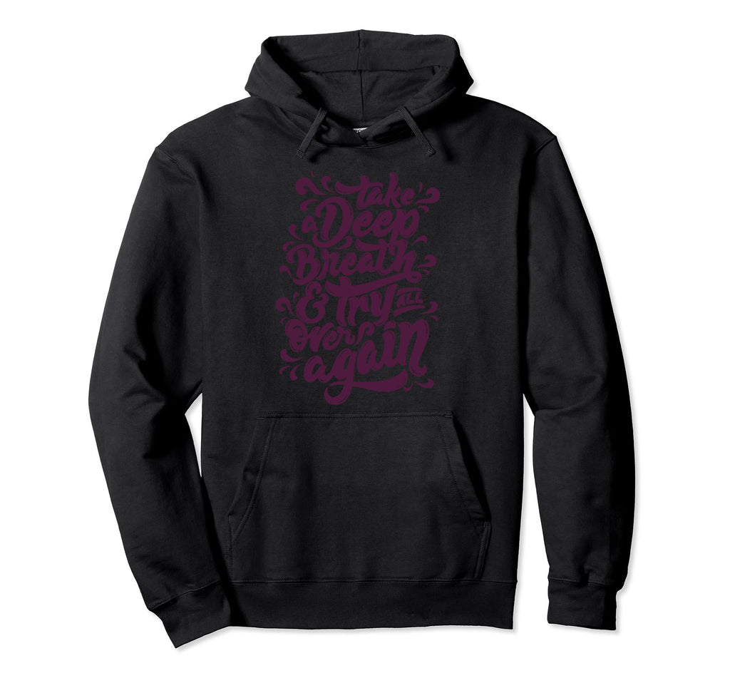 Take Deep Breath Try All Over Again Hoodie - Trendy Graphic for Adults - T-Shirt, Sweatshirt, Hoodie