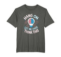 Hang Let Me Over Think This Funny T-Shirt - Graphic Print for Adults - T-Shirt, Sweatshirt, Hoodie