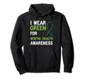 I Wear Green Mental Health Awareness Month Hoodie - Streetwear Style Unisex - T-Shirt, Sweatshirt, Hoodie
