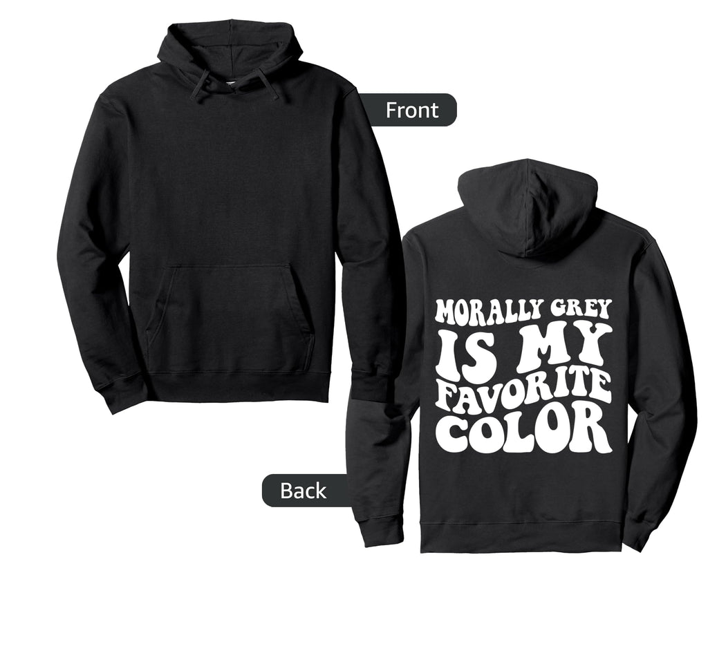 Morally Grey Is My Favorite Color Hoodie - Unique Graphic Unisex - T-Shirt, Sweatshirt, Hoodie