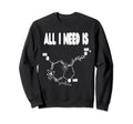 I Need Serotonin Molecule Sweatshirt - Casual Everyday Wear for Adults - T-Shirt, Sweatshirt, Hoodie