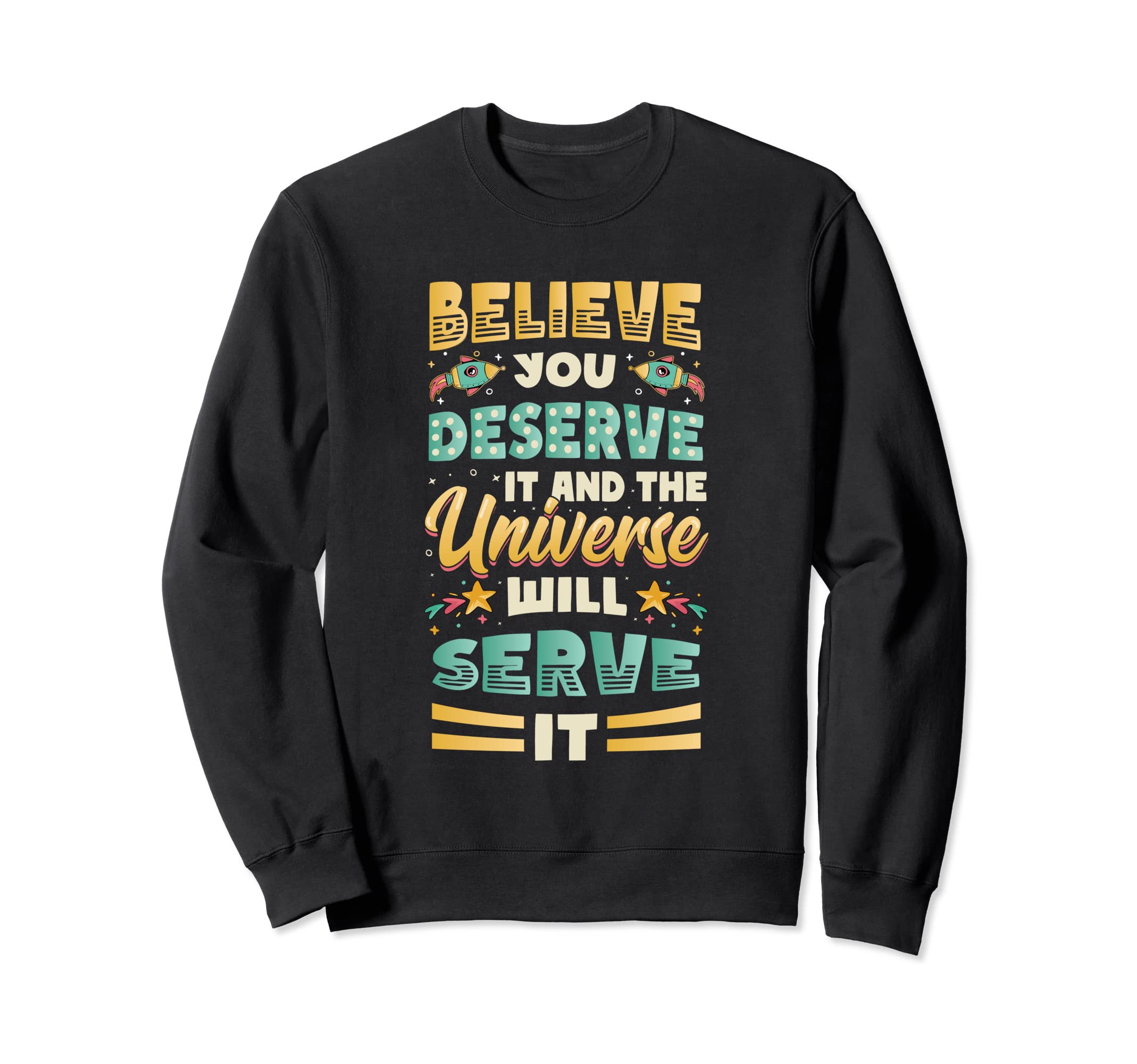 Believe You Deserve It Positivity Sweatshirt - Trendy Graphic Men Women - T-Shirt, Sweatshirt, Hoodie