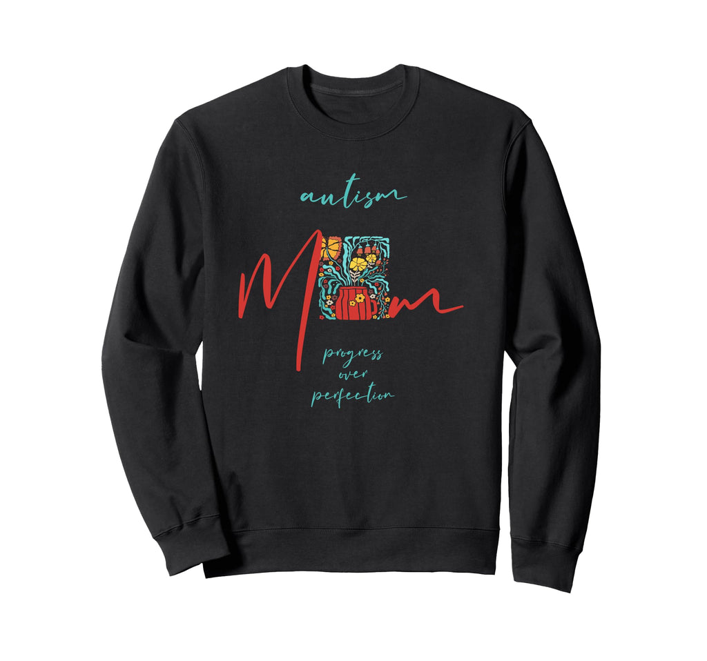 Autism Mom Progress Over Sweatshirt - Custom Art Print Men Women - T-Shirt, Sweatshirt, Hoodie