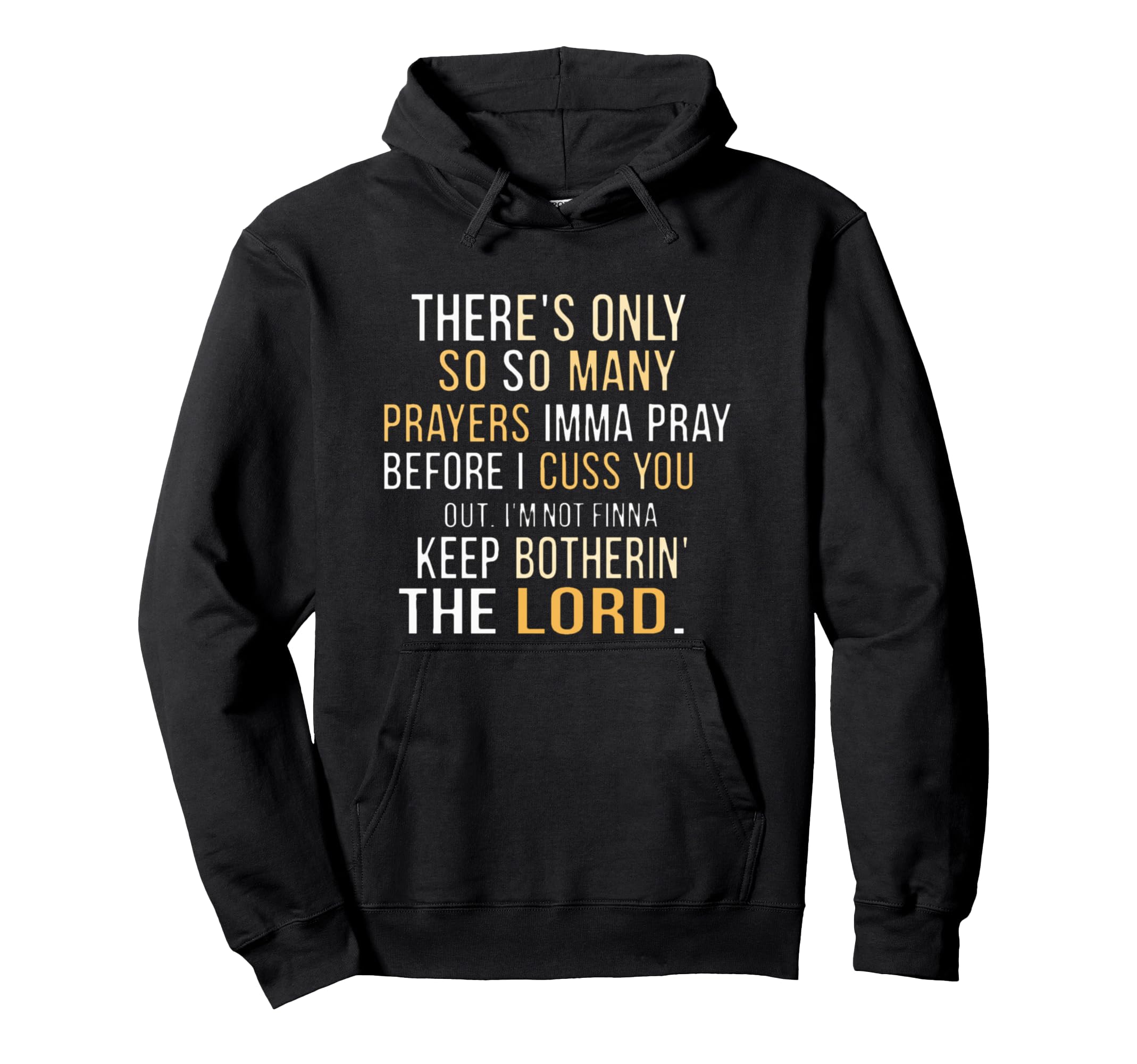 Theres Only So Many Prayers Imma Pray Hoodie - Minimalist Print Men Women - T-Shirt, Sweatshirt, Hoodie