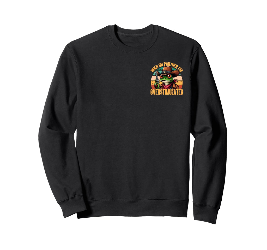 Hold Partner Im Overstimulated Sweatshirt - Aesthetic Graphic Unisex - T-Shirt, Sweatshirt, Hoodie